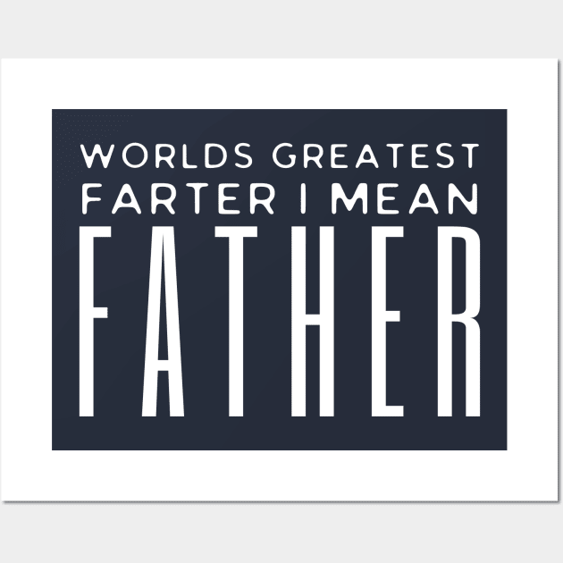 Worlds Greatest Farter I Mean Father Wall Art by HobbyAndArt